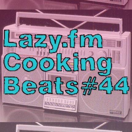 Lazy.fm Cooking Beats #44