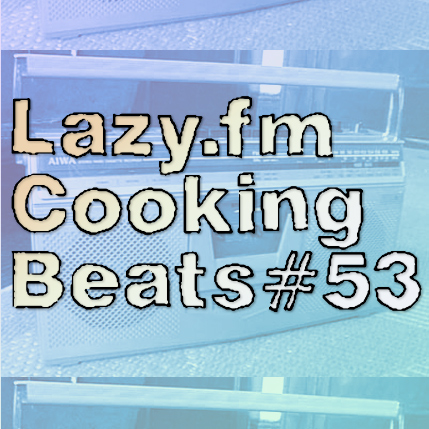 Lazy.fm Cooking Beats #53