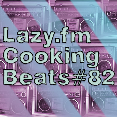 Lazy.fm Cooking Beats #82