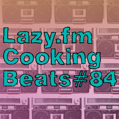 Lazy.fm Cooking Beats #84